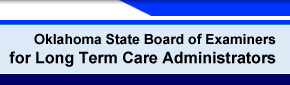 Oklahoma State Board of Examiners for Long Term Care Administrators - Welcome