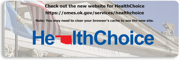 HealthChoice has a new website at http://omes.ok.gov/services/healthchoice